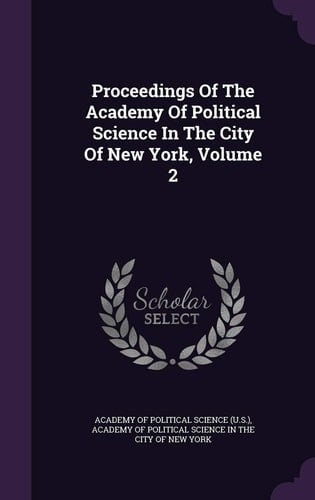 Proceedings of the Academy of Political Science in the City of New York, Volume 2