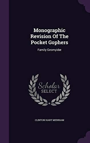 Monographic Revision Of The Pocket Gophers Family Geomyidæ