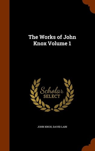 The Works of John Knox Volume 1