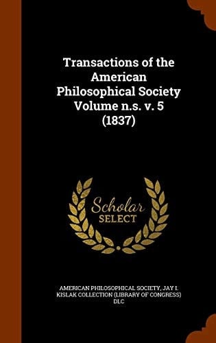 Transactions of the American Philosophical Society Volume N. S. V. 5 (1837)
