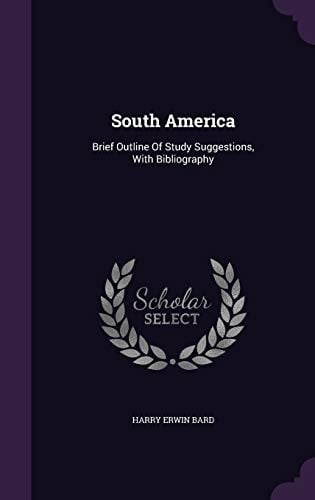 South America Brief Outline Of Study Suggestions, With Bibliography