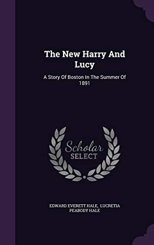 The New Harry And Lucy A Story Of Boston In The Summer Of 1891