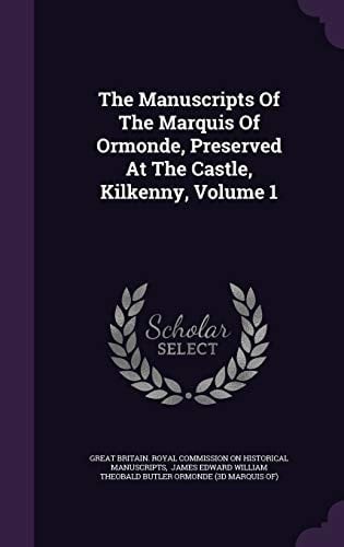 The Manuscripts Of The Marquis Of Ormonde, Preserved At The Castle, Kilkenny, Volume 1
