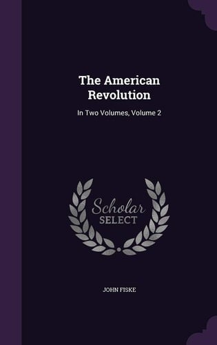 The American Revolution In Two Volumes, Volume 2