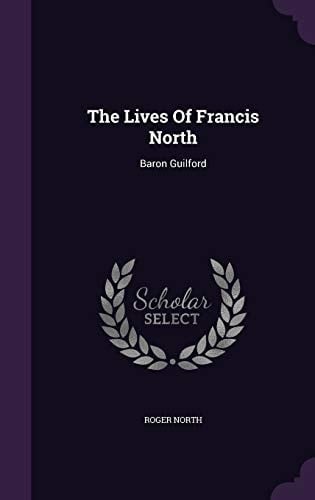 The Lives Of Francis North Baron Guilford