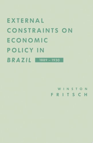 External Constraints on Economic Policy in Brazil, 1889–1930