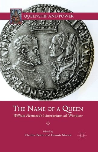 The Name of a Queen William Fleetwood's Itinerarium ad Windsor