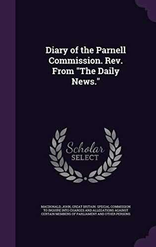 Diary of the Parnell Commission. Rev. From The Daily News.
