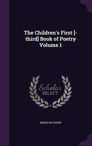 The Children's First [-third] Book of Poetry Volume 1