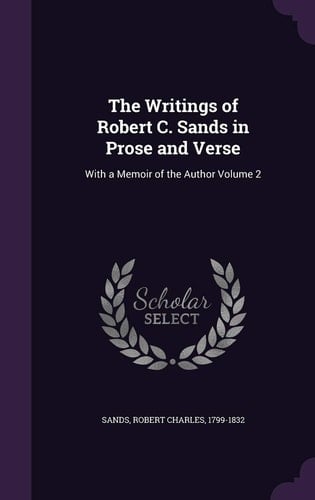 The Writings of Robert C. Sands in Prose and Verse With a Memoir of the Author Volume 2