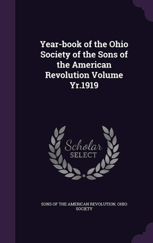 Year-Book of the Ohio Society of the Sons of the American Revolution Volume Yr. 1919