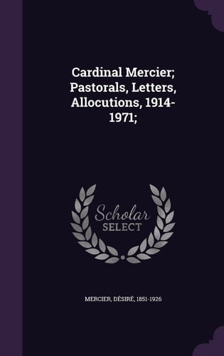Cardinal Mercier; Pastorals, Letters, Allocutions, 1914-1971;