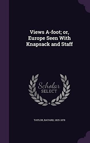 Views A-Foot; Or, Europe Seen with Knapsack and Staff