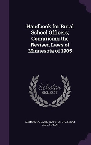 Handbook for Rural School Officers; Comprising the Revised Laws of Minnesota of 1905