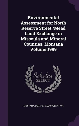 Environmental Assessment for North Reserve Street /Mead Land Exchange in Missoula and Mineral Counties, Montana Volume 1999