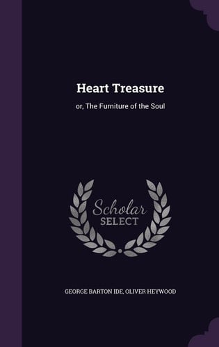 Heart Treasure Or, The Furniture of the Soul