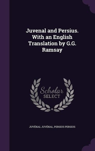 Juvenal and Persius. with an English Translation by G. G. Ramsay