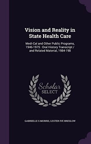 Vision and Reality in State Health Care Medi-Cal and Other Public Programs, 1946-1975: Oral History Transcript / and Related Material, 1984-198