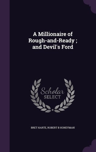 A Millionaire of Rough-And-Ready; And Devil's Ford