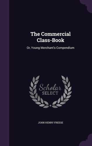The Commercial Class-Book Or, Young Merchant's Compendium
