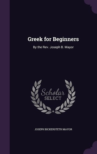Greek for Beginners By the Rev. Joseph B. Mayor