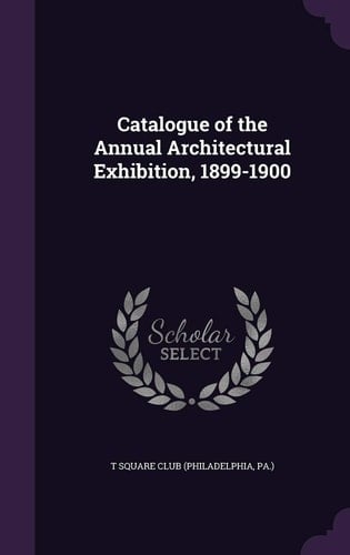 Catalogue of the Annual Architectural Exhibition, 1899-1900