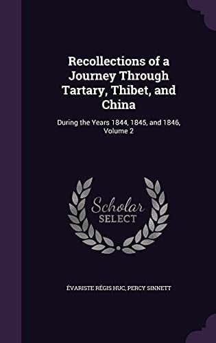 Recollections of a Journey Through Tartary, Thibet, and China During the Years 1844, 1845, and 1846, Volume 2