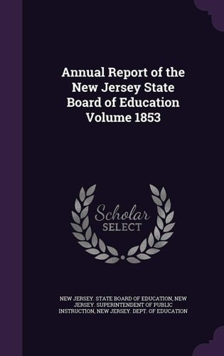Annual Report of the New Jersey State Board of Education Volume 1853