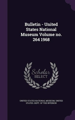 Bulletin - United States National Museum Volume No. 264 1968