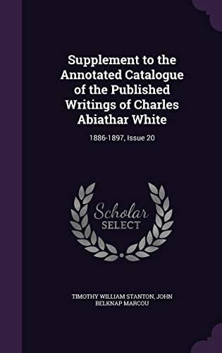 Supplement to the Annotated Catalogue of the Published Writings of Charles Abiathar White 1886-1897, Issue 20