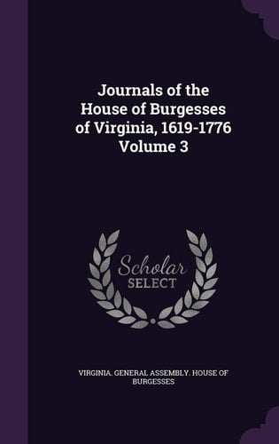 Journals of the House of Burgesses of Virginia, 1619-1776 Volume 3