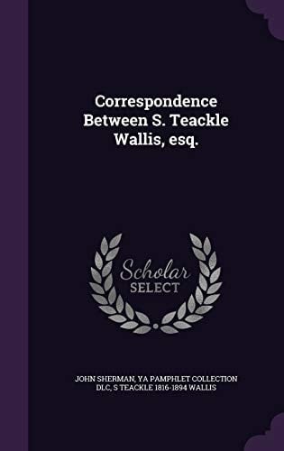 Correspondence Between S. Teackle Wallis, Esq.