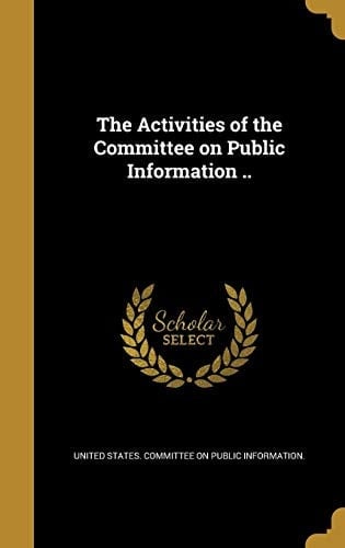 The Activities of the Committee on Public Information . .