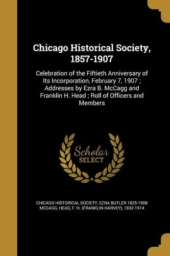 Chicago Historical Society, 1857-1907