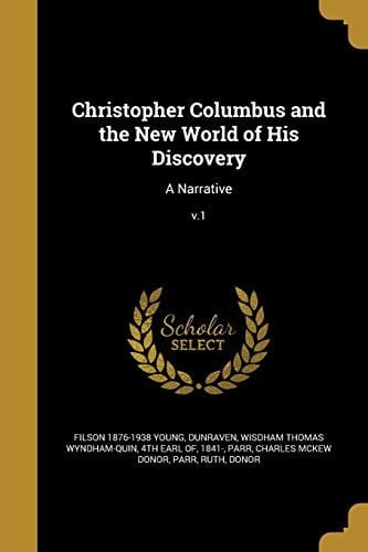 Christopher Columbus and the New World of His Discovery A Narrative; V. 1