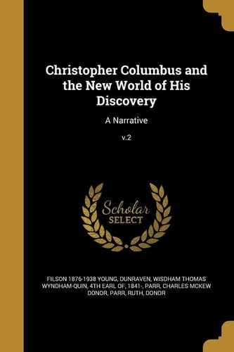 Christopher Columbus and the New World of His Discovery A Narrative; V. 2