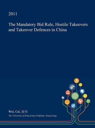 The Mandatory Bid Rule, Hostile Takeovers and Takeover Defences in China