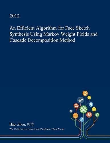 An Efficient Algorithm for Face Sketch Synthesis Using Markov Weight Fields and Cascade Decomposition Method