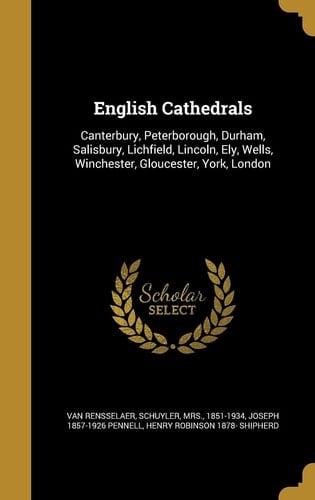 English Cathedrals Canterbury, Peterborough, Durham, Salisbury, Lichfield, Lincoln, Ely, Wells, Winchester, Gloucester, York, London