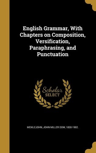 English Grammar, With Chapters on Composition, Versification, Paraphrasing, and Punctuation