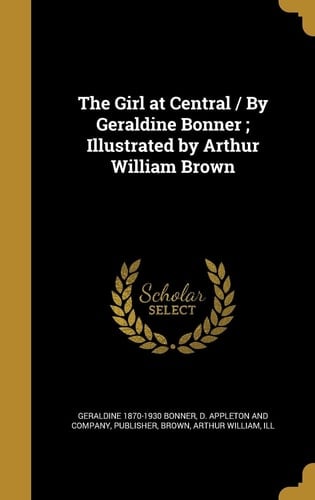 The Girl at Central / By Geraldine Bonner; Illustrated by Arthur William Brown