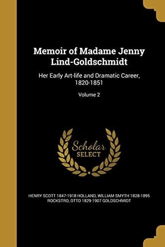 Memoir of Madame Jenny Lind-Goldschmidt Her Early Art-Life and Dramatic Career, 1820-1851; Volume 2