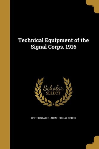 Technical Equipment of the Signal Corps. 1916
