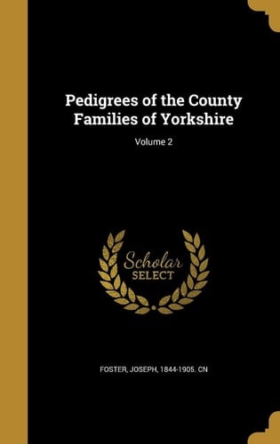 Pedigrees of the County Families of Yorkshire; Volume 2