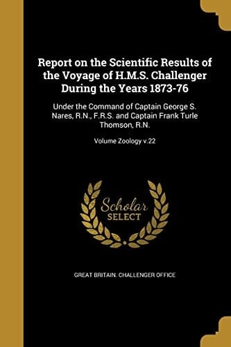 Report on the Scientific Results of the Voyage of H.M.S. Challenger During the Years 1873-76 Under the Command of Captain George S. Nares, R.N., F.R.S. and Captain Frank Turle Thomson, R.N.; Volume Zoology V.22