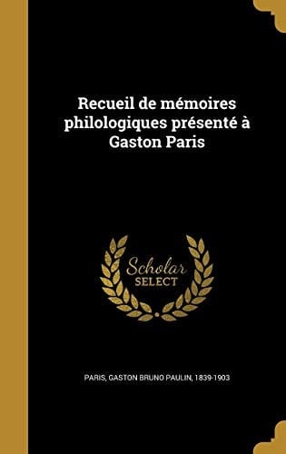 Recueil de Memoires Philologiques Presente a Gaston Paris