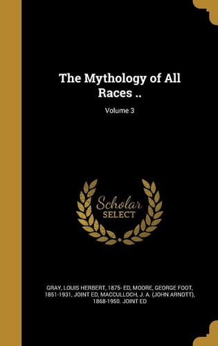 The Mythology of All Races . . ; Volume 3