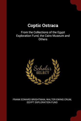 Coptic Ostraca: From the Collections of the Egypt Exploration Fund, the Cairo Museum and Others