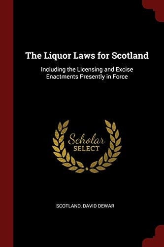 The Liquor Laws for Scotland Including the Licensing and Excise Enactments Presently in Force