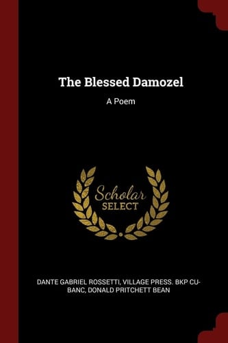 The Blessed Damozel A Poem